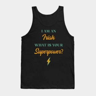 I am An Irish What Is Your Superpower? Tank Top